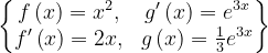 \dpi{120} \begin{Bmatrix} f\left ( x \right )=x^{2}, & g'\left ( x \right )=e^{3x}\\ f'\left ( x \right )=2x, & g\left ( x \right )=\frac{1}{3}e^{3x}\end{Bmatrix}